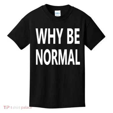 Why Be Normal Kids T-Shirt