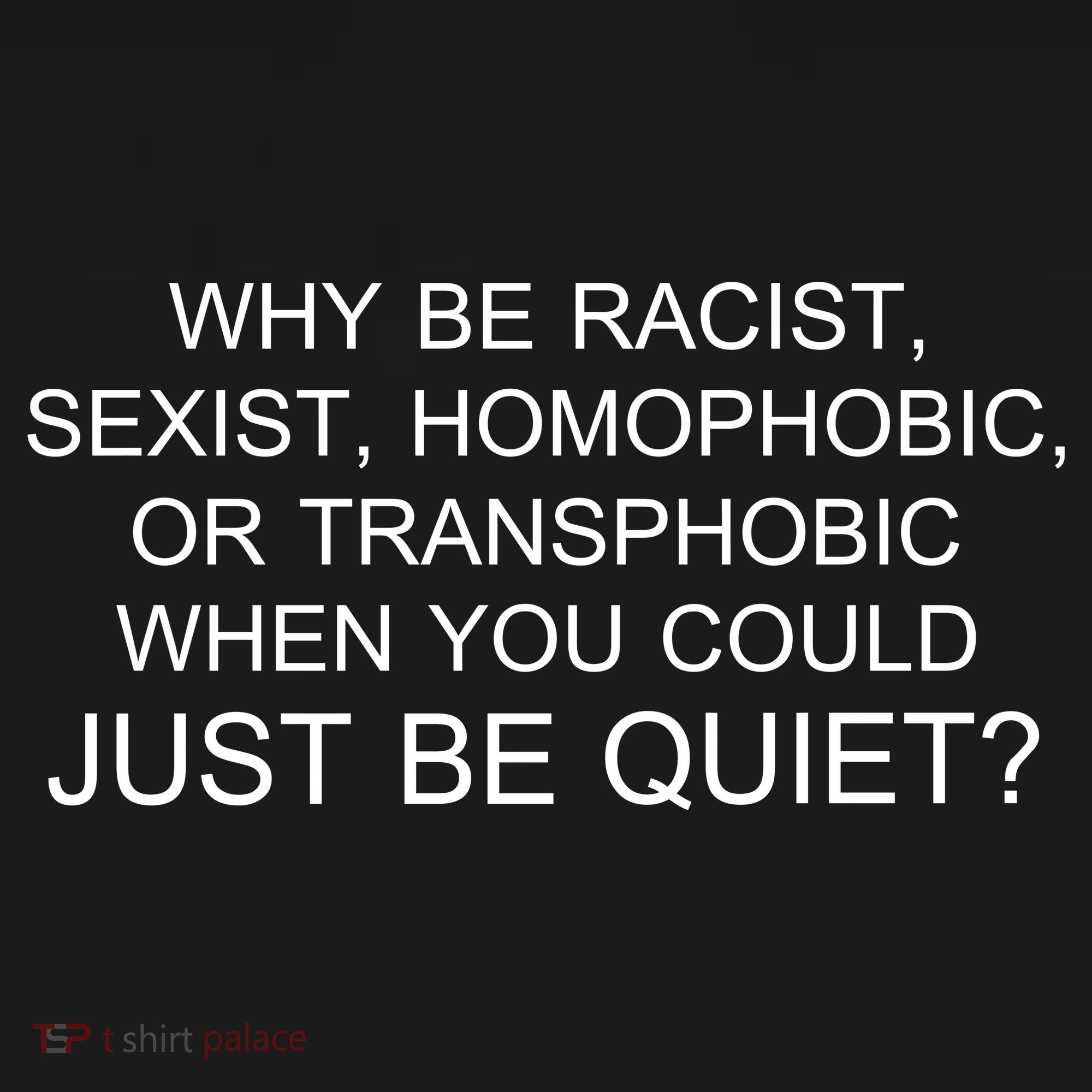 Why be Racist, Sexist, Homophobic, or Transphobic When you could just BEQUIET? Backpack