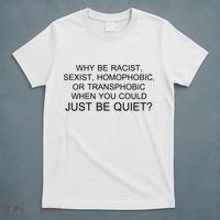 Why be Racist, Sexist, Homophobic, or Transphobic When you could just BEQUIET? T-Shirt thumb 5