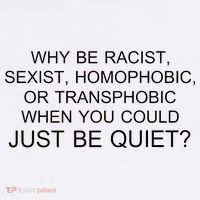 Why be Racist, Sexist, Homophobic, or Transphobic When you could just BEQUIET? Women's Tank Top thumb 5