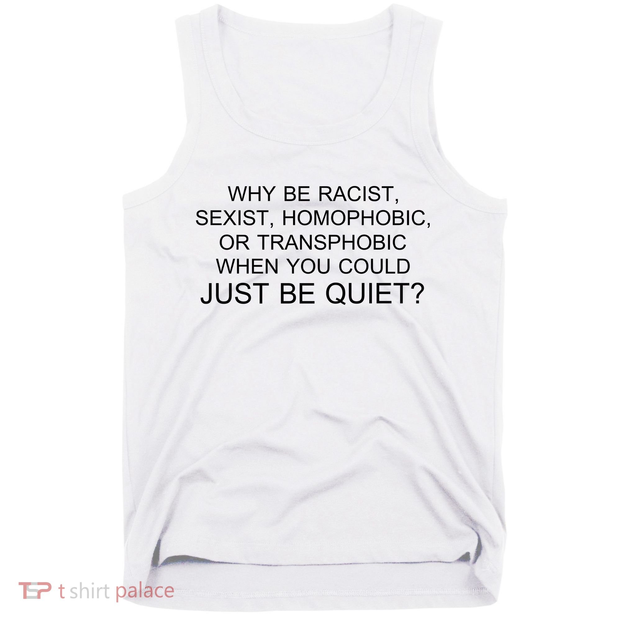 Why be Racist, Sexist, Homophobic, or Transphobic When you could just BEQUIET? Tank Top