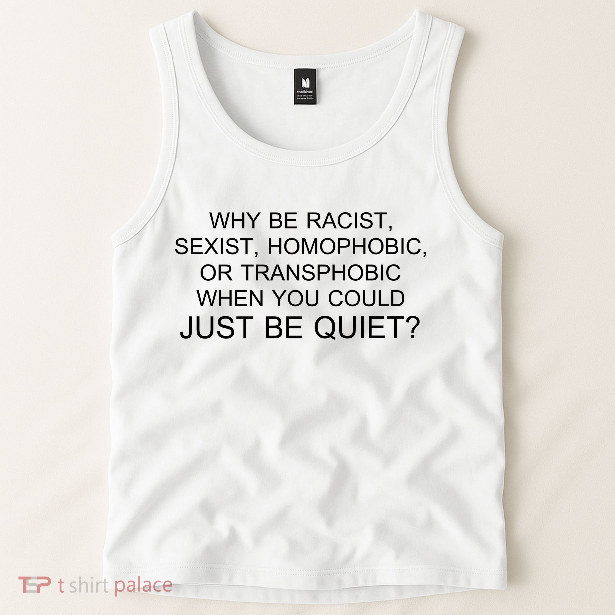 Why be Racist, Sexist, Homophobic, or Transphobic When you could just BEQUIET? Tank Top