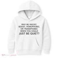 Why be Racist, Sexist, Homophobic, or Transphobic When you could just BEQUIET? Kids Hoodie thumb 0