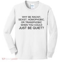 Why be Racist, Sexist, Homophobic, or Transphobic When you could just BEQUIET? Kids Long Sleeve Shirt thumb 0