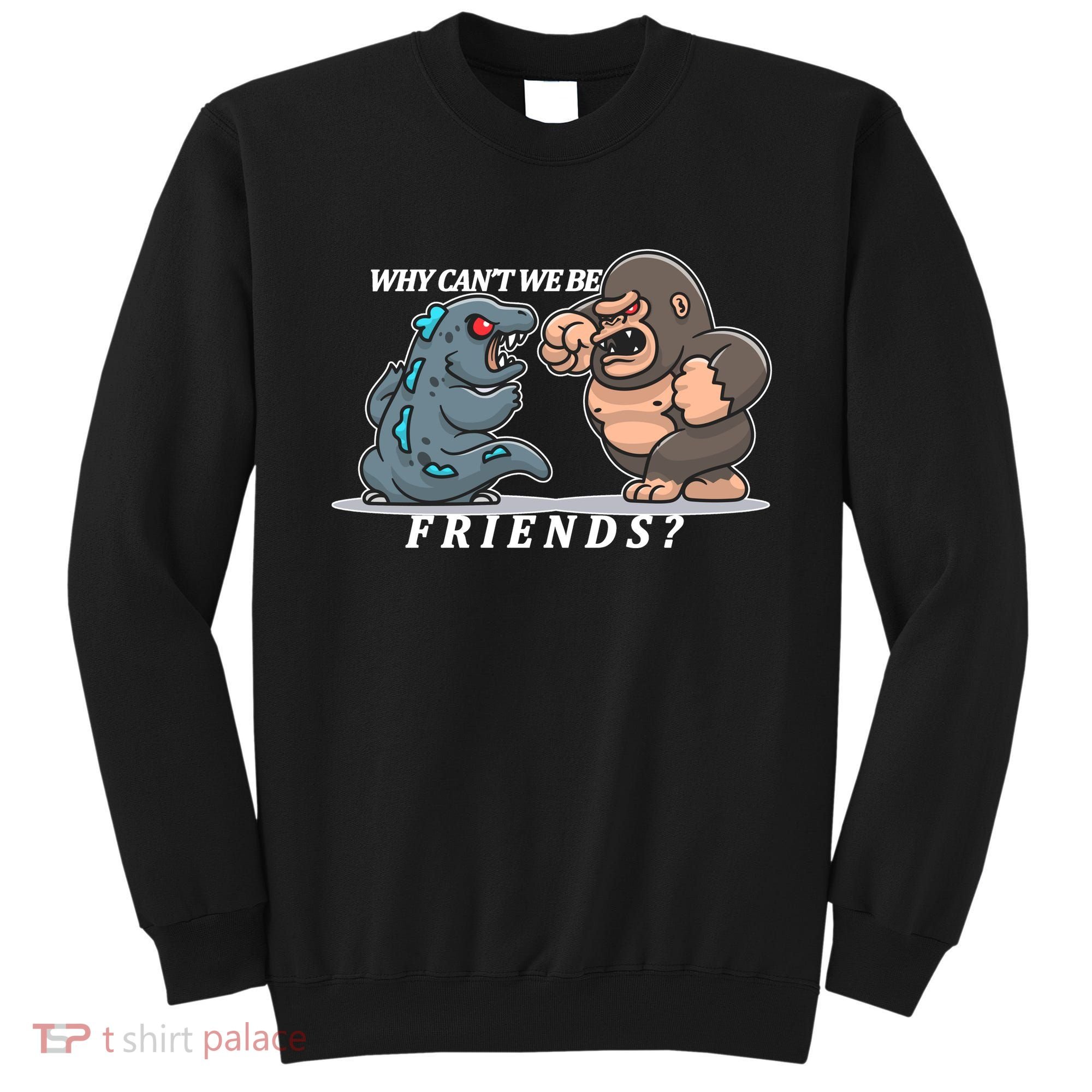 Why Can't We Be Friends Ape Monster Fights Sweatshirt