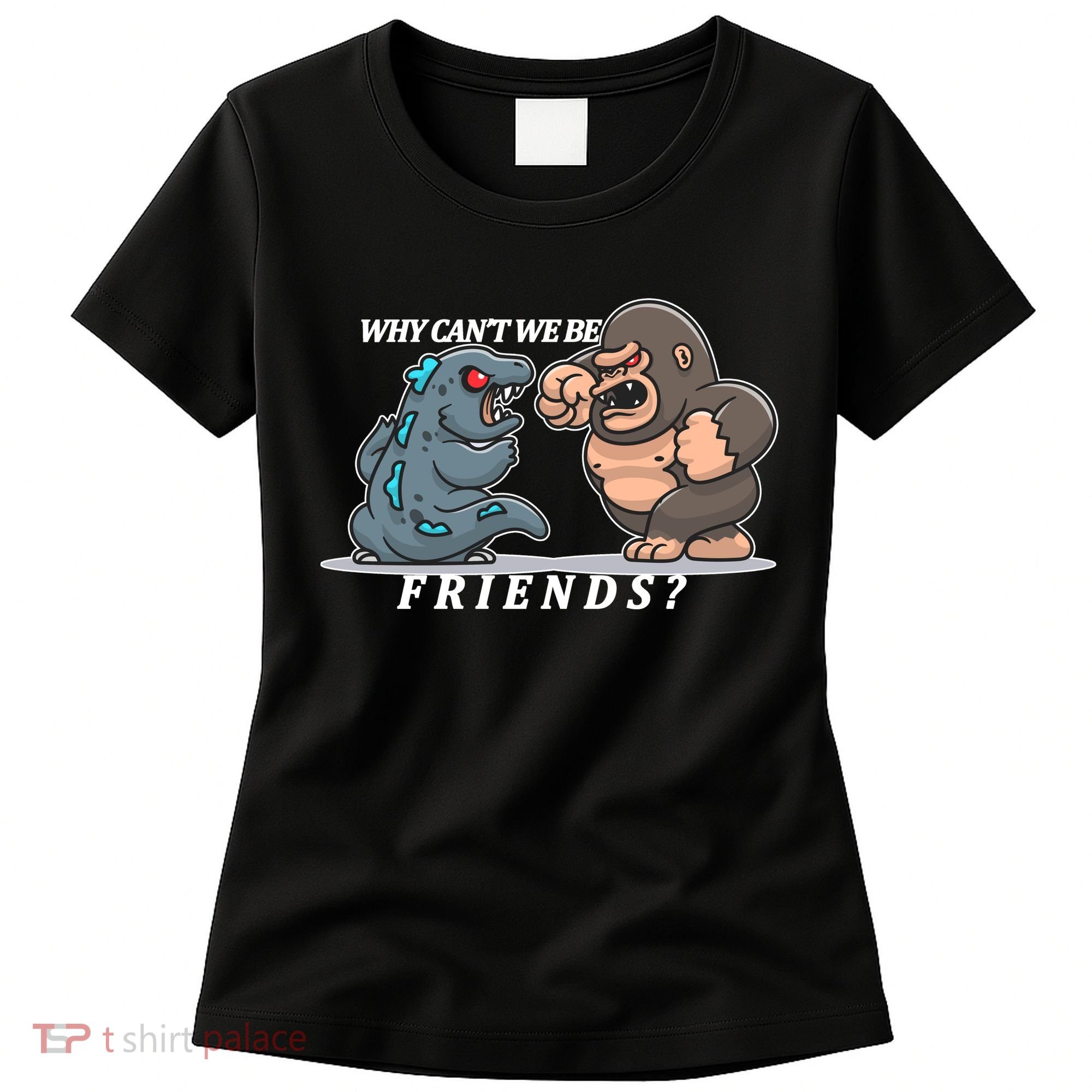 Why Can't We Be Friends Ape Monster Fights Women's T-Shirt