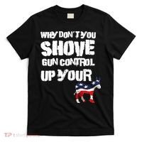 Why Don't You Shove Gun Control Up Your T-Shirt thumb 0