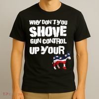 Why Don't You Shove Gun Control Up Your T-Shirt thumb 3