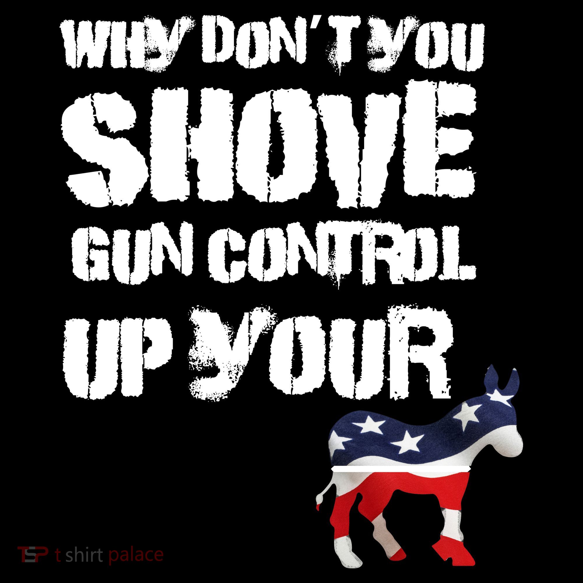 Why Don't You Shove Gun Control Up Your T-Shirt