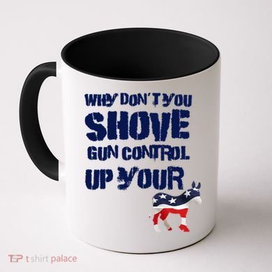 Why Don't You Shove Gun Control Up Your Coffee Mug