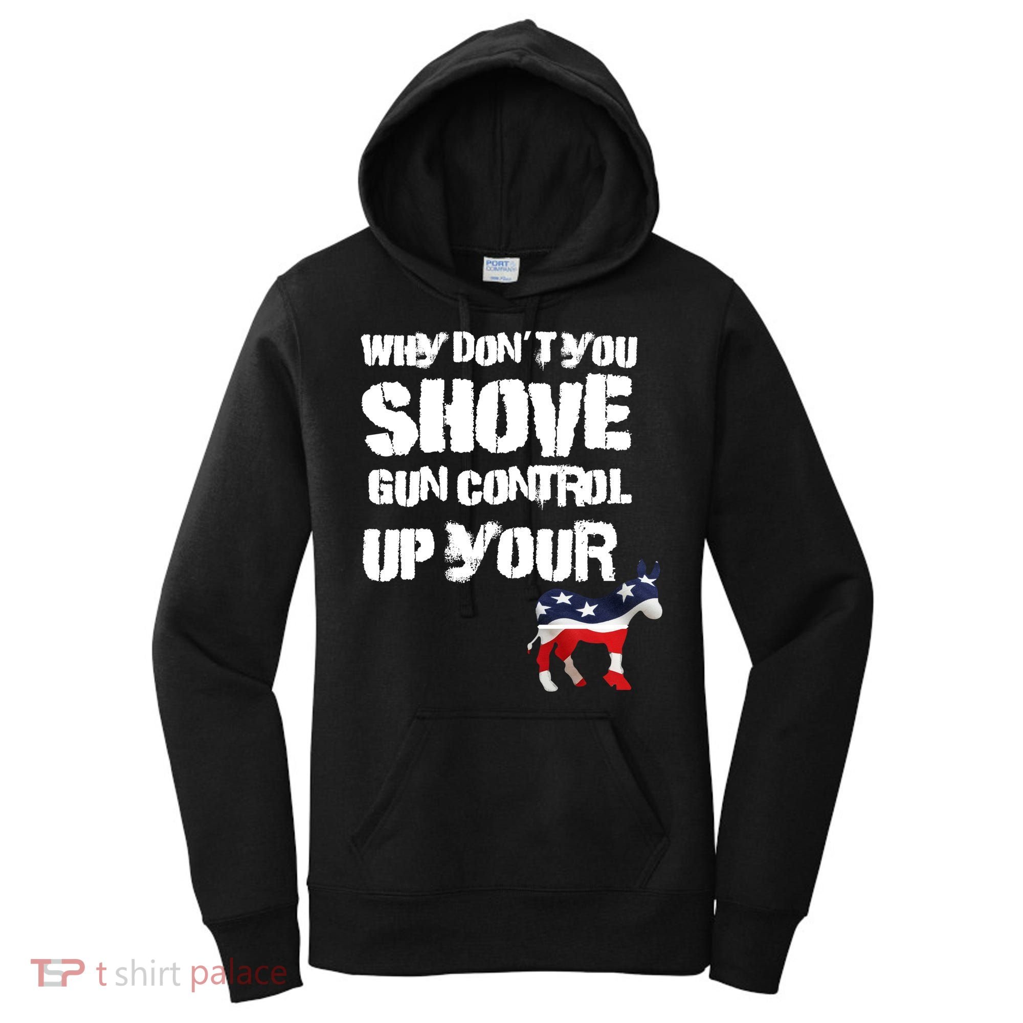 Why Don't You Shove Gun Control Up Your Women's Hoodie