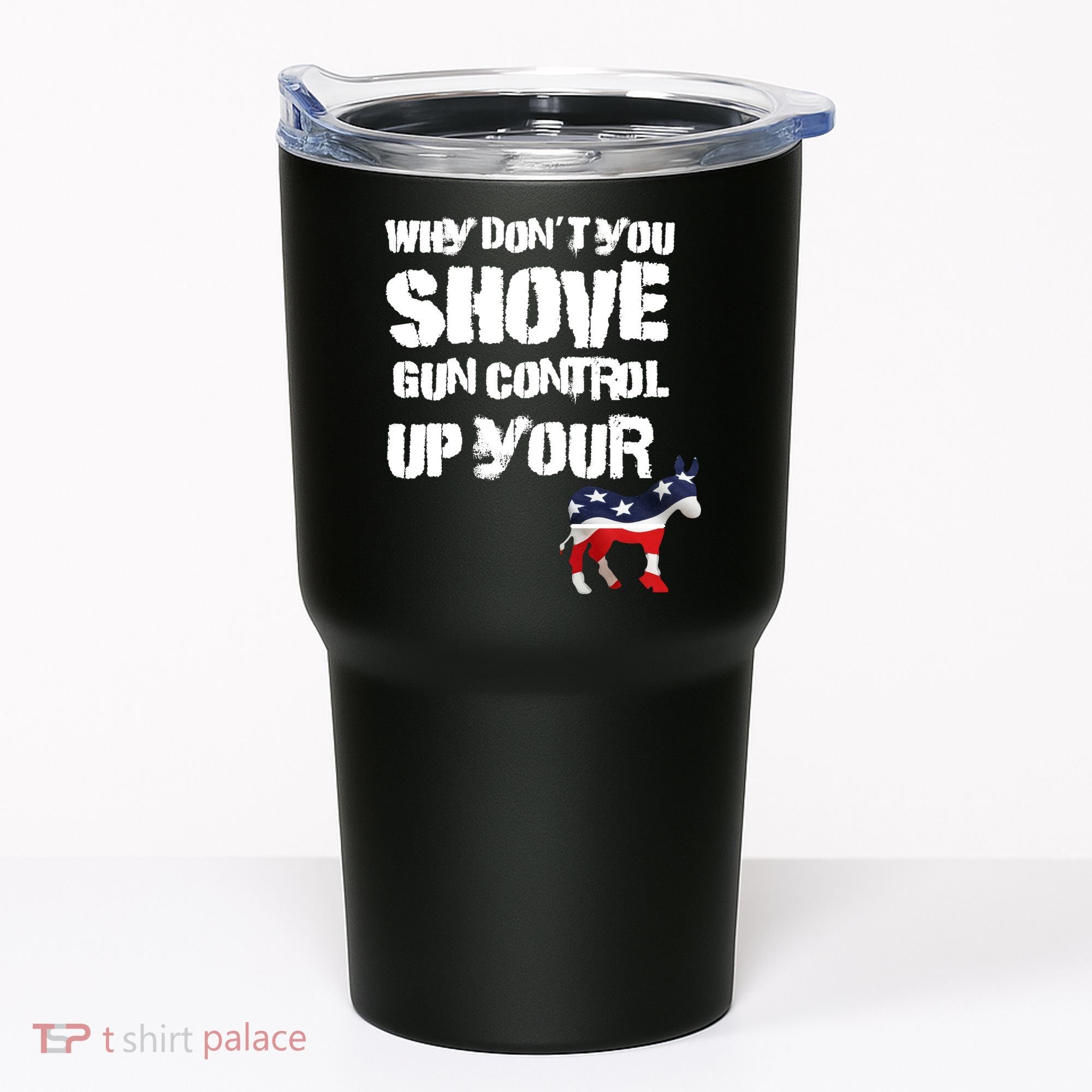 Why Don't You Shove Gun Control Up Your Tumbler