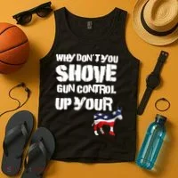 Why Don't You Shove Gun Control Up Your Tank Top thumb 4
