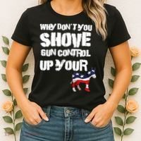 Why Don't You Shove Gun Control Up Your Women's T-Shirt thumb 2