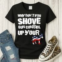 Why Don't You Shove Gun Control Up Your Women's T-Shirt thumb 3