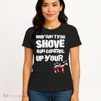Why Don't You Shove Gun Control Up Your Women's T-Shirt thumb 4