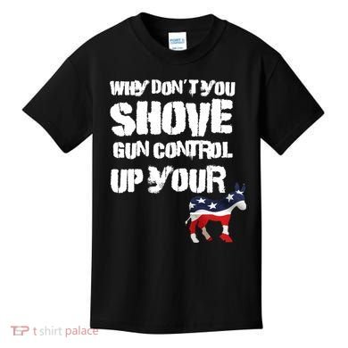 Why Don't You Shove Gun Control Up Your Kids T-Shirt