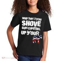 Why Don't You Shove Gun Control Up Your Kids T-Shirt thumb 2