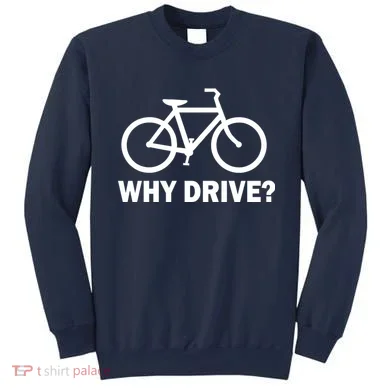 Why Drive? Sweatshirt