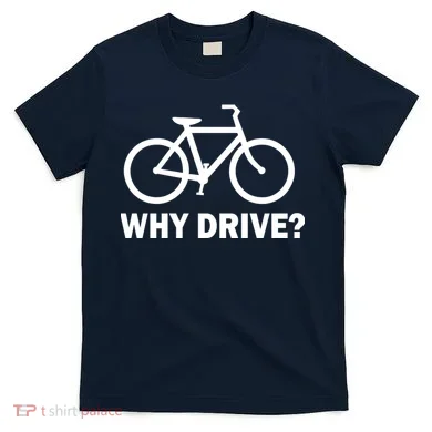 Why Drive? T-Shirt