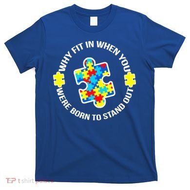 Why Fit In Autism Awareness T-Shirt
