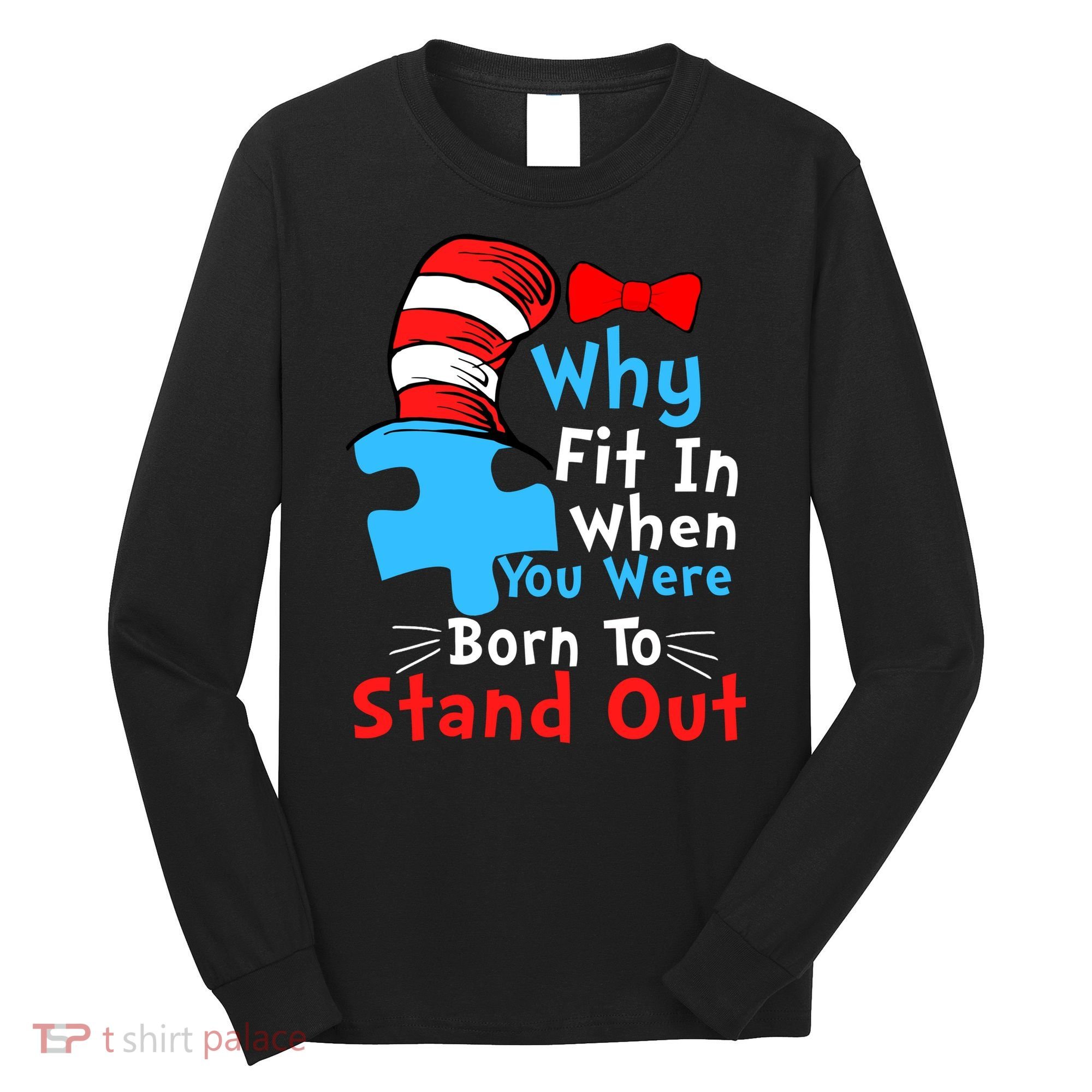 Why Fit In When You Were Born To Stand Out Autism Long Sleeve Shirt