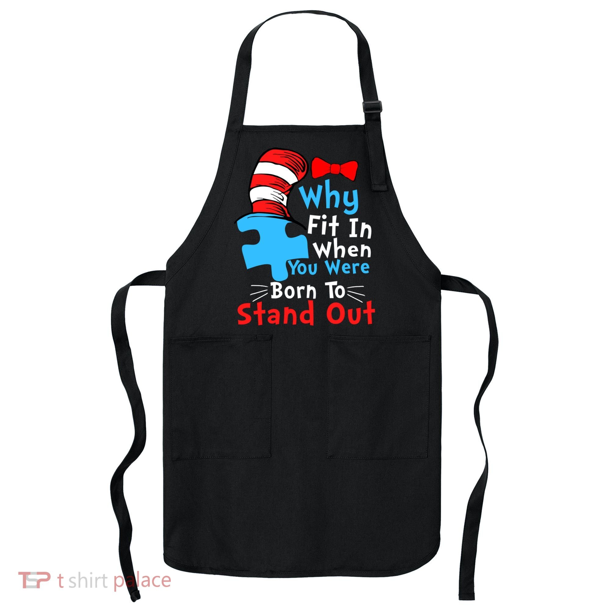 Why Fit In When You Were Born To Stand Out Autism Apron