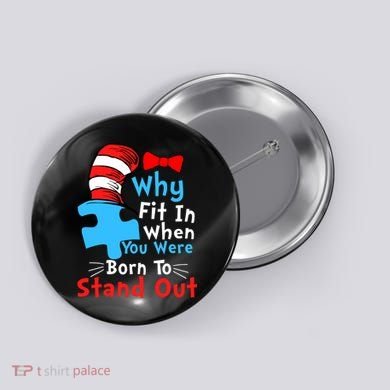 Why Fit In When You Were Born To Stand Out Autism Button