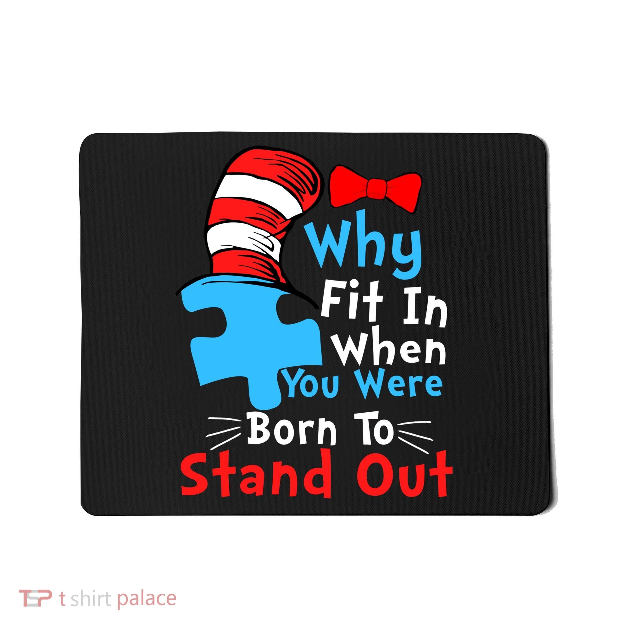 Why Fit In When You Were Born To Stand Out Autism Mousepad