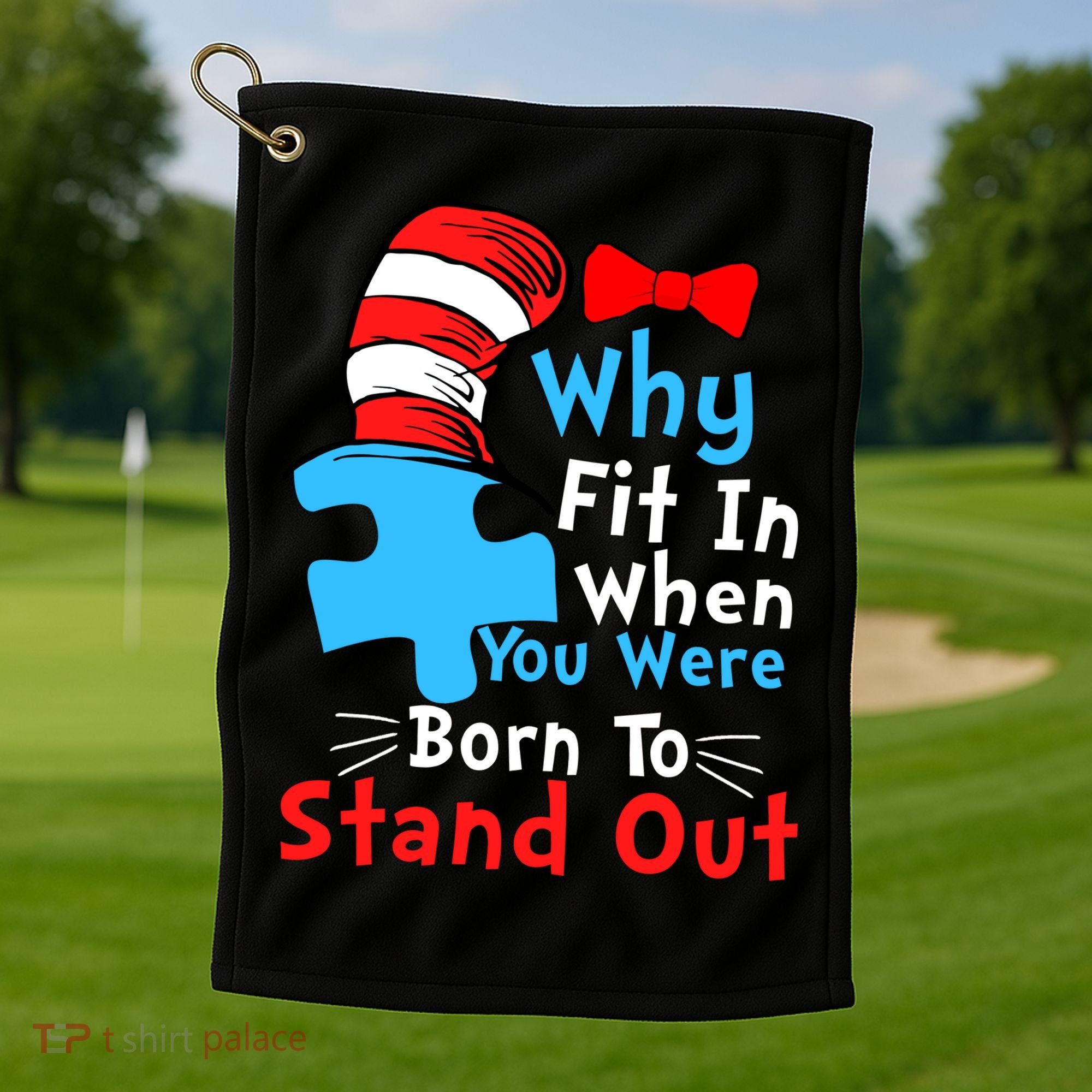 Why Fit In When You Were Born To Stand Out Autism Golf Towel