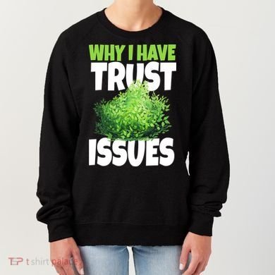 Why I Have Trust Issues Bush Camper Women's Sweatshirt