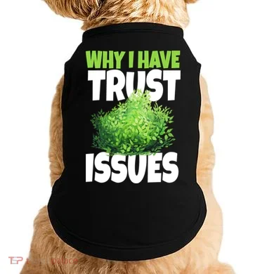 Why I Have Trust Issues Bush Camper Doggie Tank