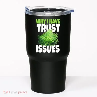 Why I Have Trust Issues Bush Camper Tumbler