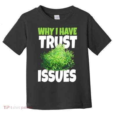Why I Have Trust Issues Bush Camper Toddler T-Shirt