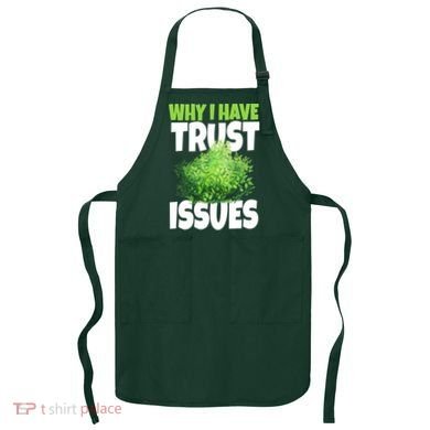 Why I Have Trust Issues Bush Camper Apron
