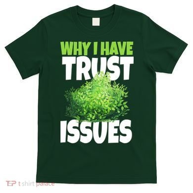 Why I Have Trust Issues Bush Camper T-Shirt