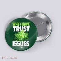Why I Have Trust Issues Bush Camper Button thumb 0