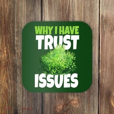 Why I Have Trust Issues Bush Camper Coaster