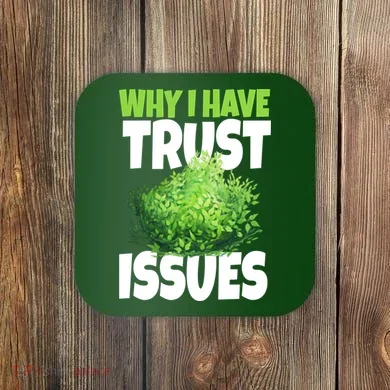 Why I Have Trust Issues Bush Camper Coaster