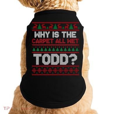 Why Is the Carpet All Wet Todd? Funny Christmas Doggie Tank