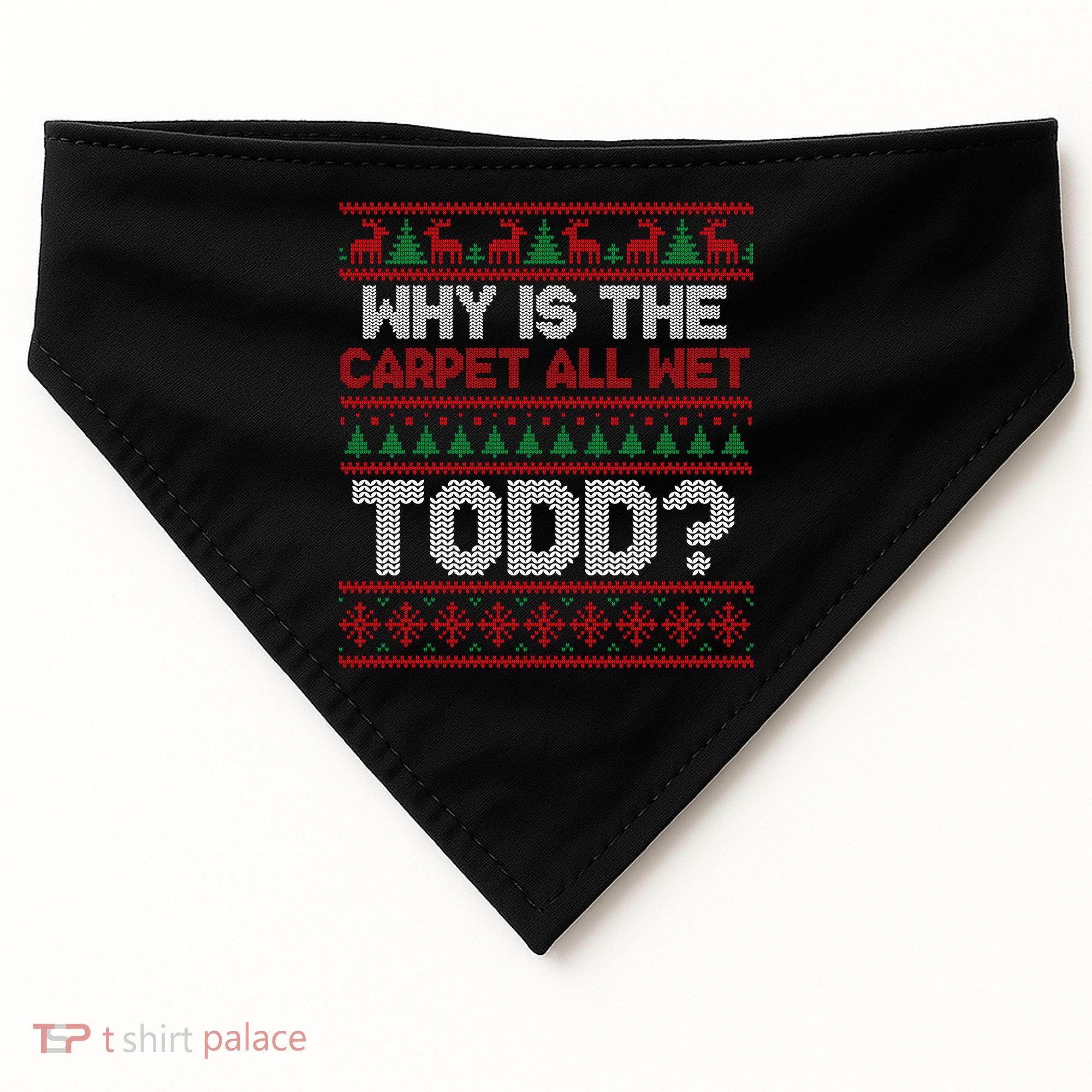 Why Is the Carpet All Wet Todd? Funny Christmas USA-Made Doggie Bandana