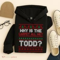 Why Is the Carpet All Wet Todd? Funny Christmas Hoodie thumb 4