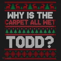 Why Is the Carpet All Wet Todd? Funny Christmas Sweatshirt thumb 3