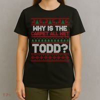 Why Is the Carpet All Wet Todd? Funny Christmas T-Shirt thumb 4