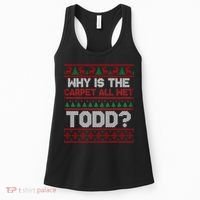 Why Is the Carpet All Wet Todd? Funny Christmas Women's Tank Top thumb 0