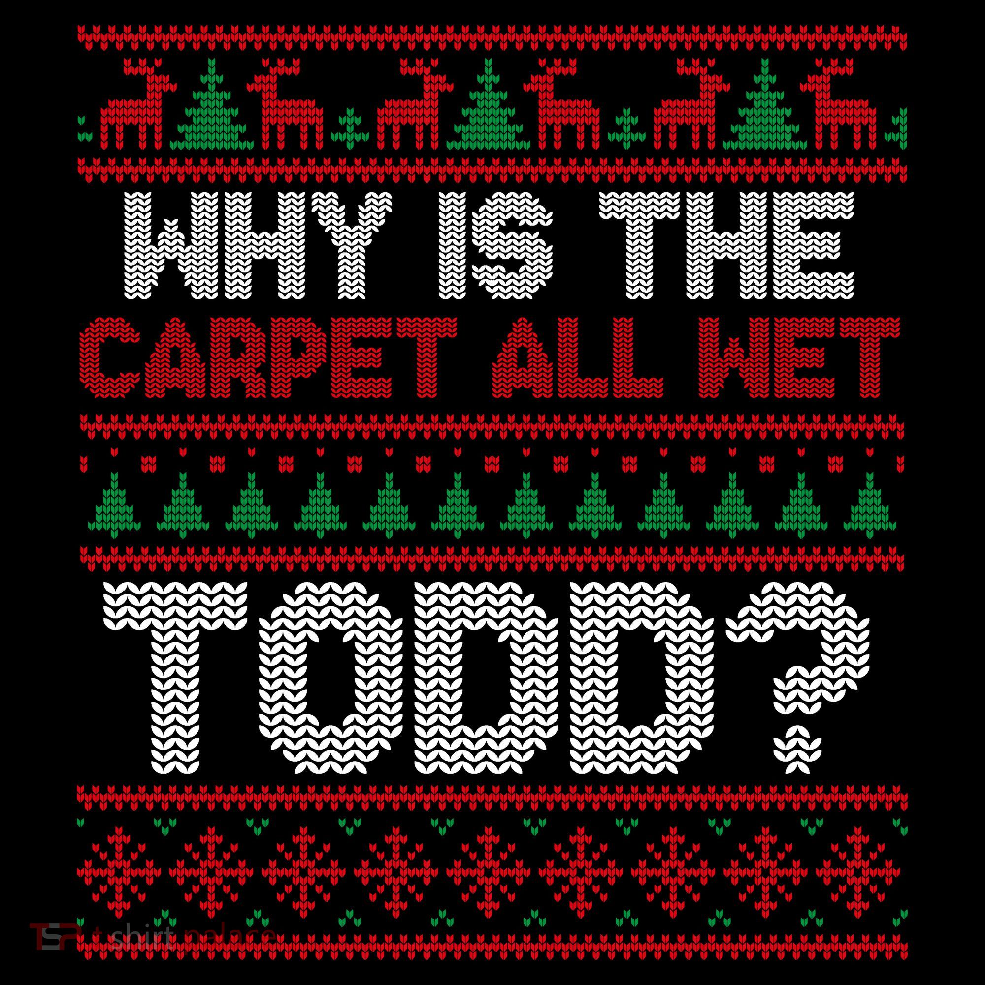 Why Is the Carpet All Wet Todd? Funny Christmas Women's Tank Top