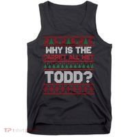 Why Is the Carpet All Wet Todd? Funny Christmas Tank Top thumb 0