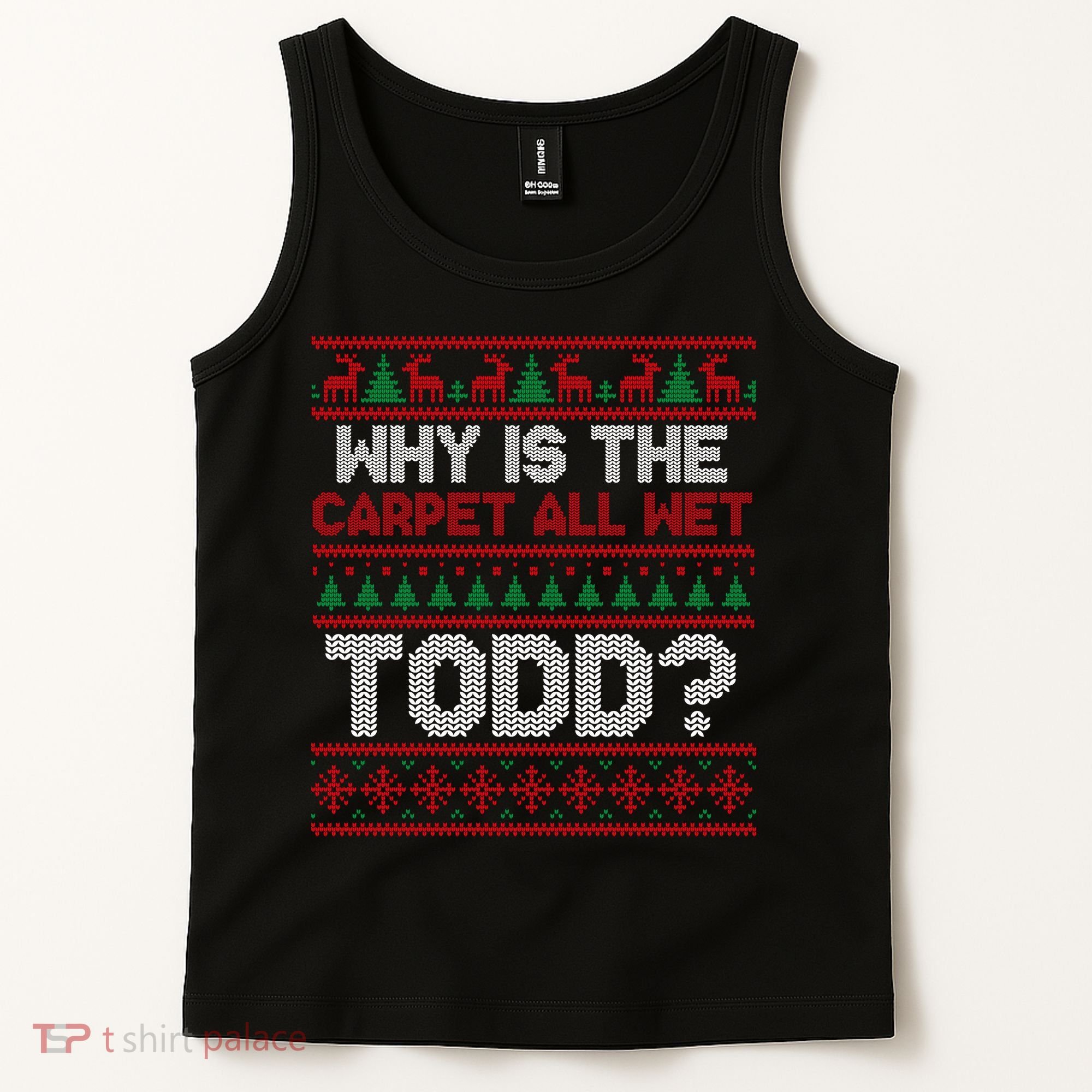 Why Is the Carpet All Wet Todd? Funny Christmas Tank Top