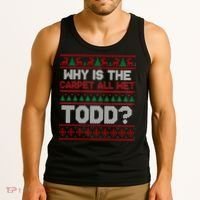Why Is the Carpet All Wet Todd? Funny Christmas Tank Top thumb 3