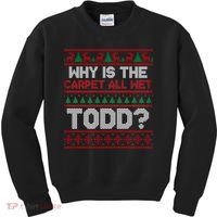 Why Is the Carpet All Wet Todd? Funny Christmas Kids Sweatshirt thumb 0